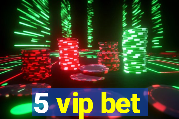 5 vip bet